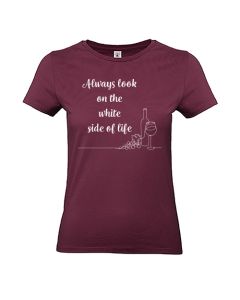 Dames T-shirt "Always look on the White side"